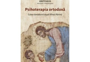 Psihoterapia ortodoxa. Calea tamaduirii dupa Sfintii Parinti - Ierotheos Mitropolit al Nafpaktosului