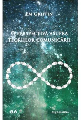 O perspectiva asupra teoriilor comunicarii - Em Griffin