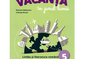 Vacanta in jurul lumii. Limba si literatura romana, clasa a 5-a - Ramona Raducanu
