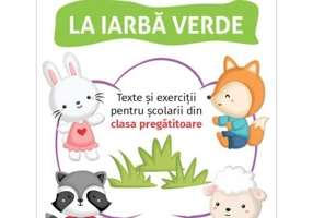 La iarba verde. Texte si exercitii pentru scolarii din clasa pregatitoare