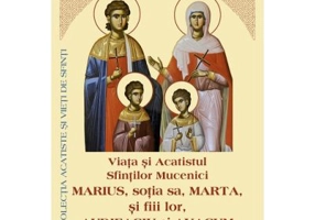 Viata si Acatistul Sfintilor Mucenici Marius, sotia sa, Marta, si fiii lor, Audifaciu si Avacum