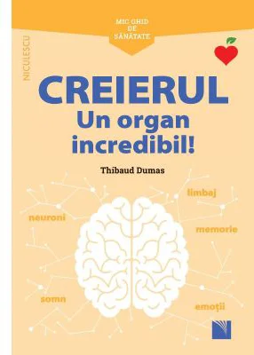 Mic ghid de sanatate. Creierul. Un organ incredibil!