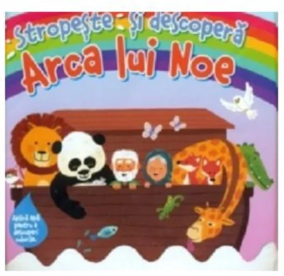Stropeste si descopera. Arca lui Noe