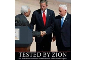 Tested by Zion: The Bush Administration and the Israeli-Palestinian Conflict - Elliott Abrams