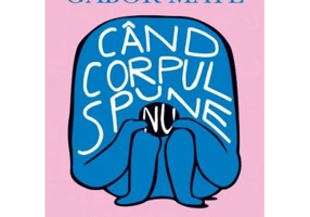 Cand corpul spune nu. Costul stresului ascuns - Gabor Mate