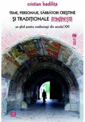 Teme, personaje, sarbatori crestine si traditionale romanesti - Cristian Badilita