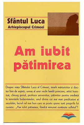 Am iubit patimirea - Sfantul Luca, arhiepiscopul Crimeei