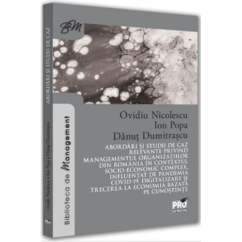 Abordari si studii de caz relevante privind managementul organizatiilor din Romania - Ovidiu Nicolescu