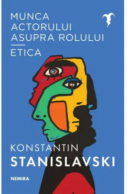 Munca actorului asupra rolului - Etica - Konstantin Sergheevici Stanislavski