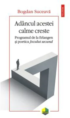 Adancul acestei calme creste. Programul de la Erlangen si poetica Jocului secund - Bogdan Suceava