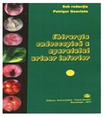 Chirurgia endoscopica a aparatului urinar inferior. Set 2 volume - Petrisor Geavlete