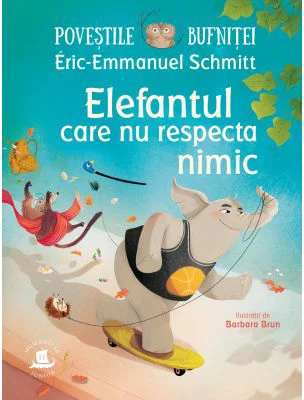 Povestile bufnitei. Elefantul care nu respecta nimic - Eric-Emmanuel Schmitt
