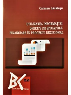 Utilizarea informatiei oferite de situatiile financiare in procesul decizional - Carmen Lacatusu