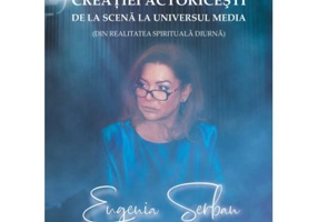 Particularitatile creatiei actoricesti de la scena la universul media (in realitatea spirituala diurna) - Eugenia Serban