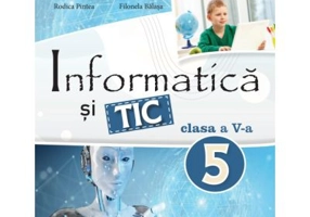 Informatica si TIC. Manual clasa a 5-a - Rodica Pintea