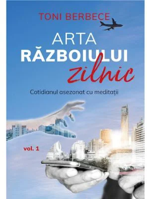 Arta razboiului zilnic, volumul 1 - Toni Berbece