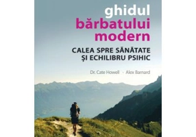 Ghidul barbatului modern. Calea spre sanatate si echilibru psihic - Dr. Cate Howell, Alex Barnard