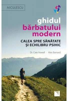 Ghidul barbatului modern. Calea spre sanatate si echilibru psihic - Dr. Cate Howell, Alex Barnard