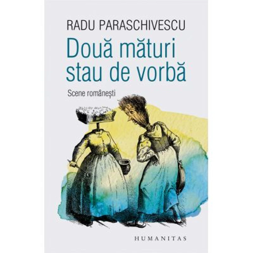Doua maturi stau de vorba. Scene romanesti - Radu Paraschivescu
