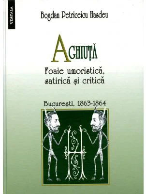 Aghiuta. Foaie umoristica, satirica si critica - B. P. Hasdeu