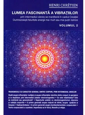 Lumea fascinanta a vibratiilor. Volumul 2 - Henri Chretien