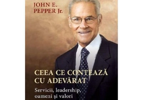 Ceea ce conteaza cu adevarat - John E. Pepper