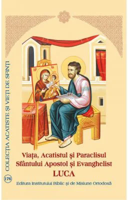 Viata, Acatistul si Paraclisul Sfintului Apostol si Evanghelist Luca