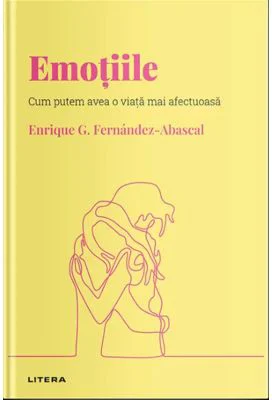 Volumul 11. Descopera Psihologia. Emotiile. Cum putem avea o viata mai afectuoasa - Enrique G. Fernandez-Abascal