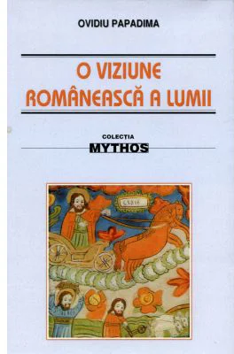 O viziune romaneasca a lumii. Studiu de folclor - Ovidiu Papadima