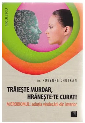 Traieste murdar, hraneste-te curat! - Dr. Robynne Chutkan
