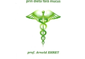 Sistemul de vindecare prin dieta fara mucus - Arnold Ehret
