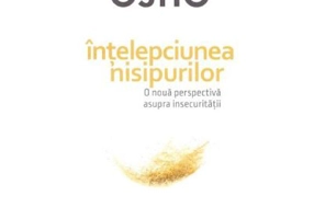 Intelepciunea nisipurilor. O noua perspectiva asupra insecuritatii - Osho