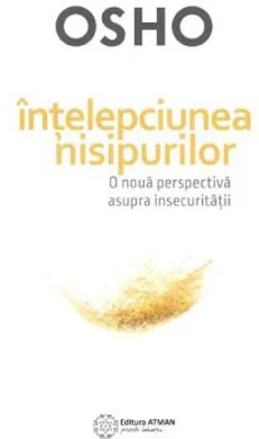 Intelepciunea nisipurilor. O noua perspectiva asupra insecuritatii - Osho