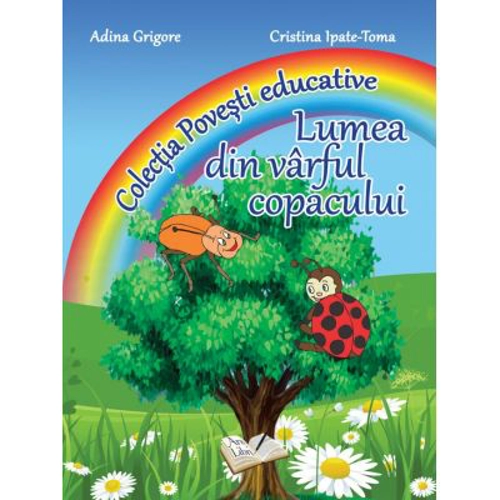 Lumea din varful copacului. Colectia Povesti Educative - Cristina I. Toma