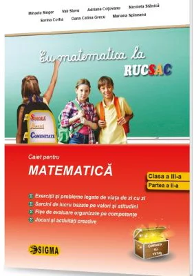 Cu matematica la rucSAC. La Scoala, Acasa, in Comunitate, clasa a 3-a, Partea a 2-a - Mihaela Singer