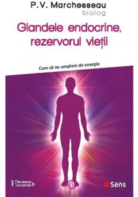 Glandele endocrine, rezervorul vietii - P. V. Marchesseau