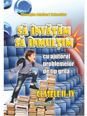 Sa invatam sa inmultim, clasele 2-4- Gheorghe-Adalbert Schneider