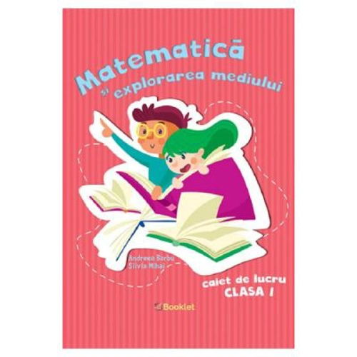 Matematica si explorarea mediului. Clasa 1, caiet de lucru