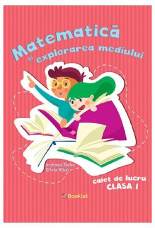 Matematica si explorarea mediului. Clasa 1, caiet de lucru
