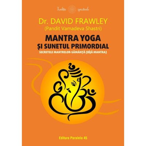Mantra yoga si sunetul primordial. Secretele mantrelor-samanta (bija mantra) - David Frawley