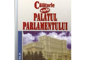 Calatorie sub Palatul Parlamentului - Petre Dogaru