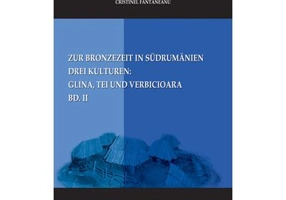 Zur Bronzezeit in Südrumanien. Drei Kulturen Glina, Tei und Verbicioara. Bd. II