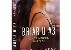 Briar U 3. Cand e imposibil sa-i rezisti - Elle Kennedy