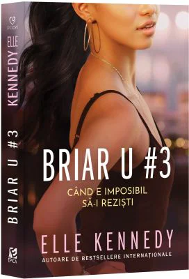 Briar U 3. Cand e imposibil sa-i rezisti - Elle Kennedy