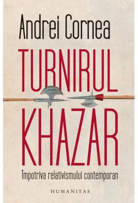 Turnirul khazar. Impotriva relativismului contemporan - Andrei Cornea