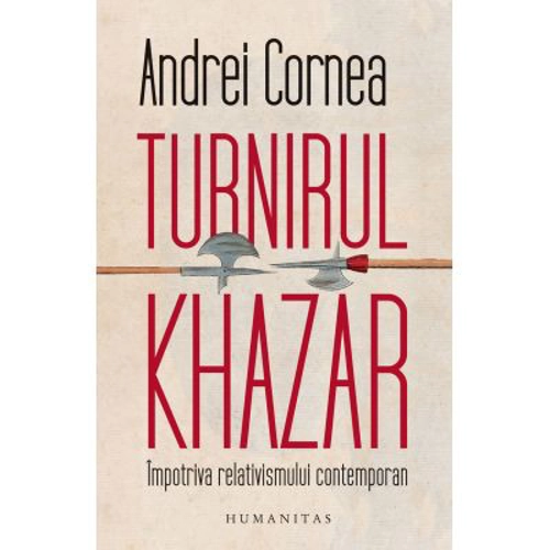 Turnirul khazar. Impotriva relativismului contemporan - Andrei Cornea
