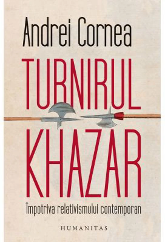 Turnirul khazar. Impotriva relativismului contemporan - Andrei Cornea