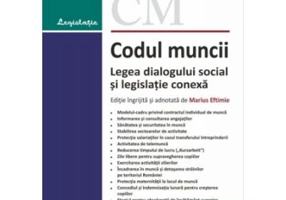Codul muncii. Legea dialogului social si legislatie conexa. Actualizat la 5 septembrie 2021