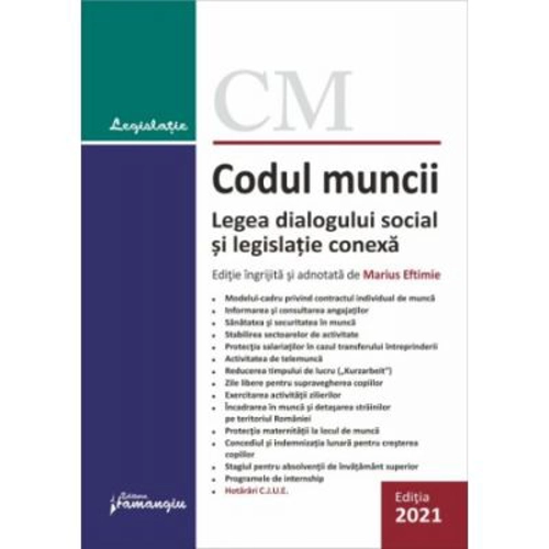 Codul muncii. Legea dialogului social si legislatie conexa. Actualizat la 5 septembrie 2021