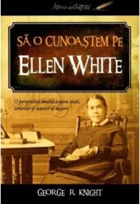 Sa o cunoastem pe Ellen White